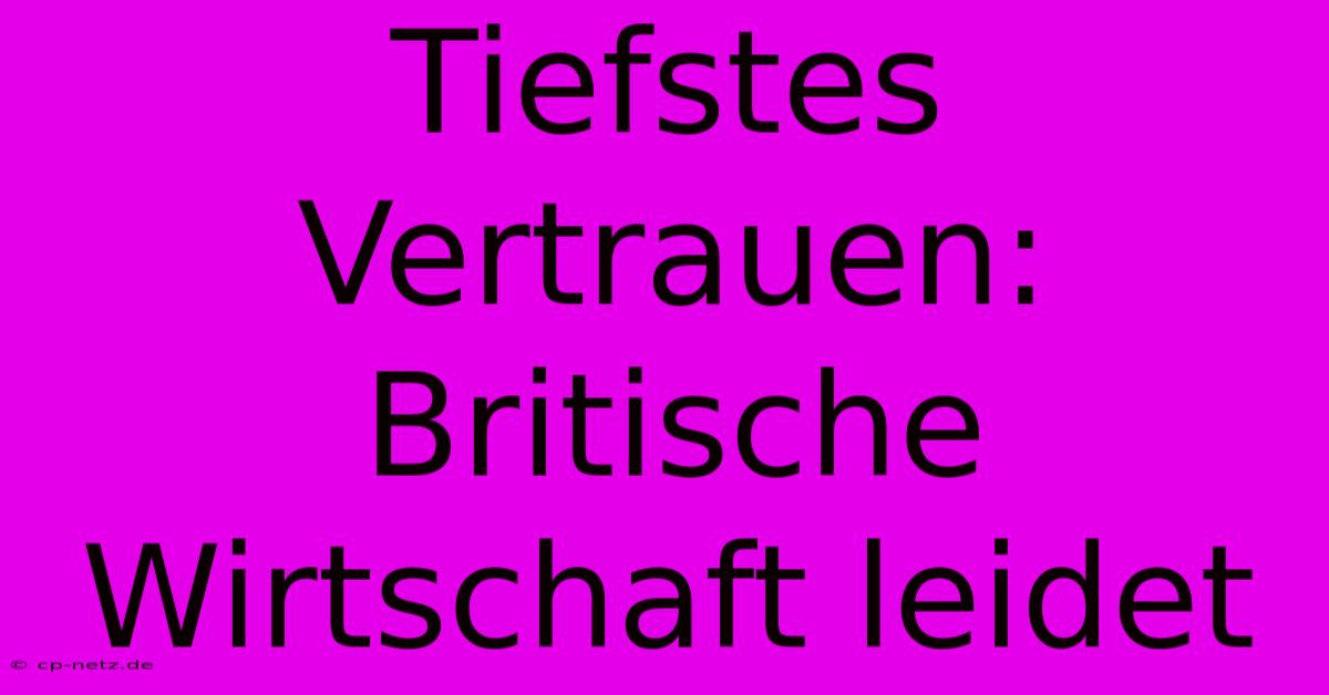 Tiefstes Vertrauen: Britische Wirtschaft Leidet