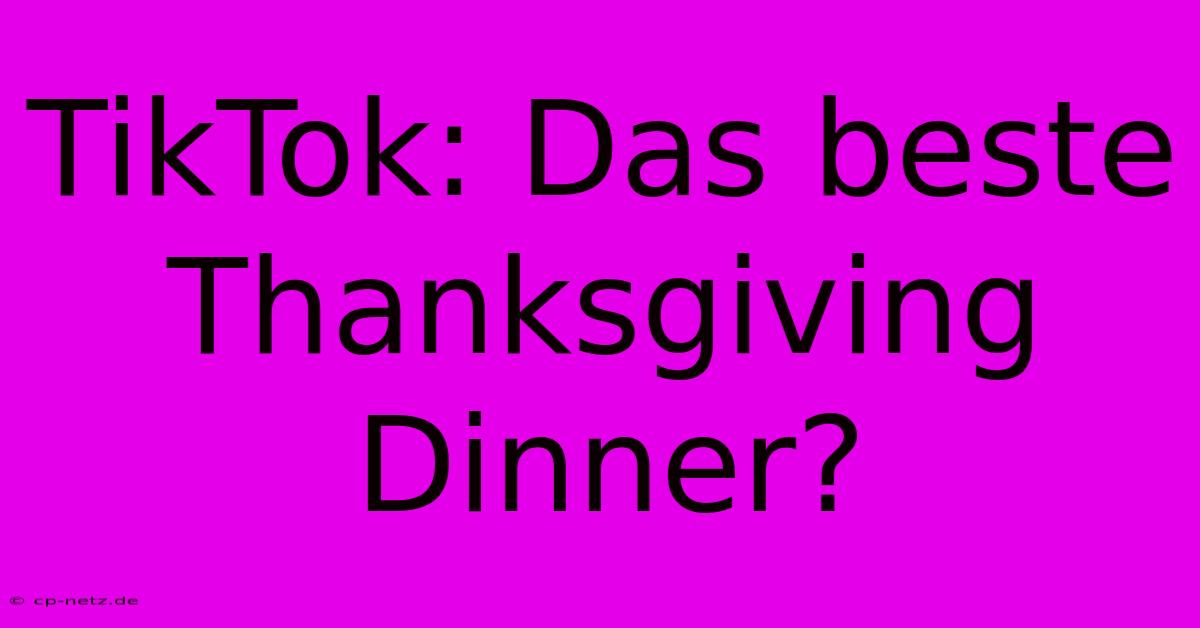 TikTok: Das Beste Thanksgiving Dinner?