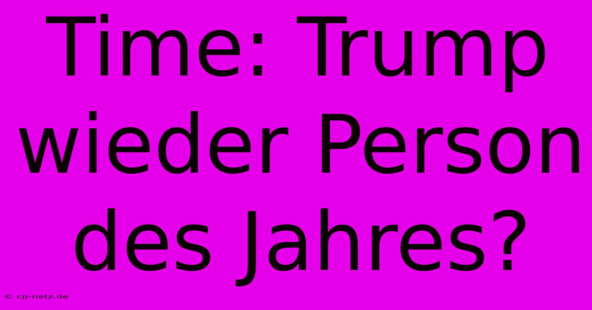 Time: Trump Wieder Person Des Jahres?