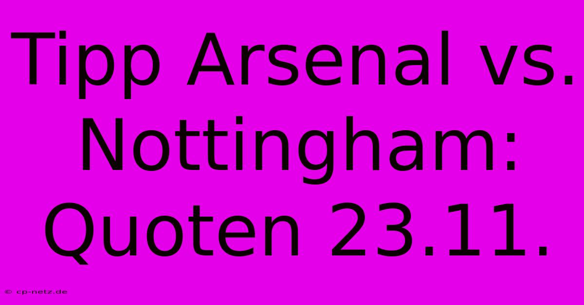 Tipp Arsenal Vs. Nottingham: Quoten 23.11.