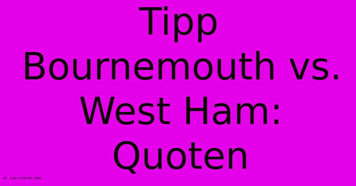 Tipp Bournemouth Vs. West Ham: Quoten