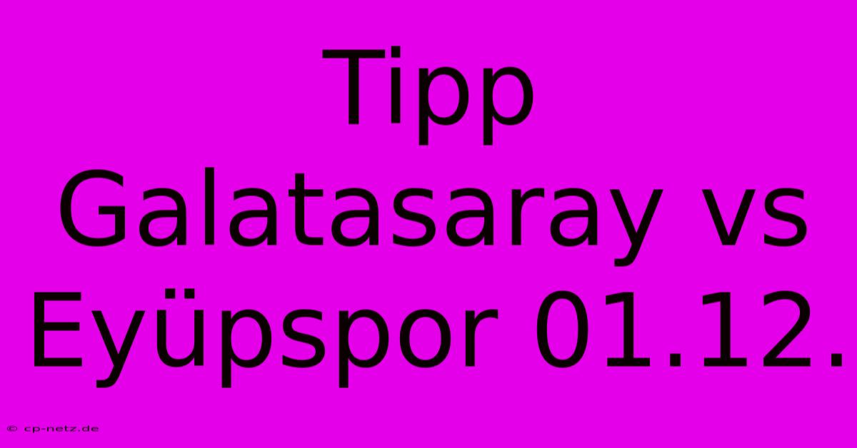 Tipp Galatasaray Vs Eyüpspor 01.12.