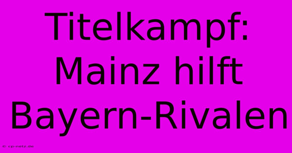 Titelkampf: Mainz Hilft Bayern-Rivalen