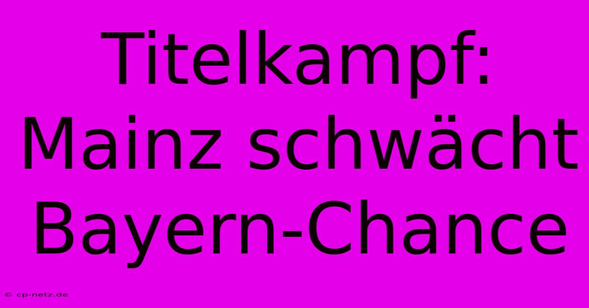 Titelkampf: Mainz Schwächt Bayern-Chance