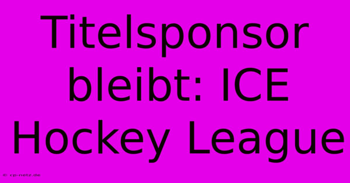 Titelsponsor Bleibt: ICE Hockey League