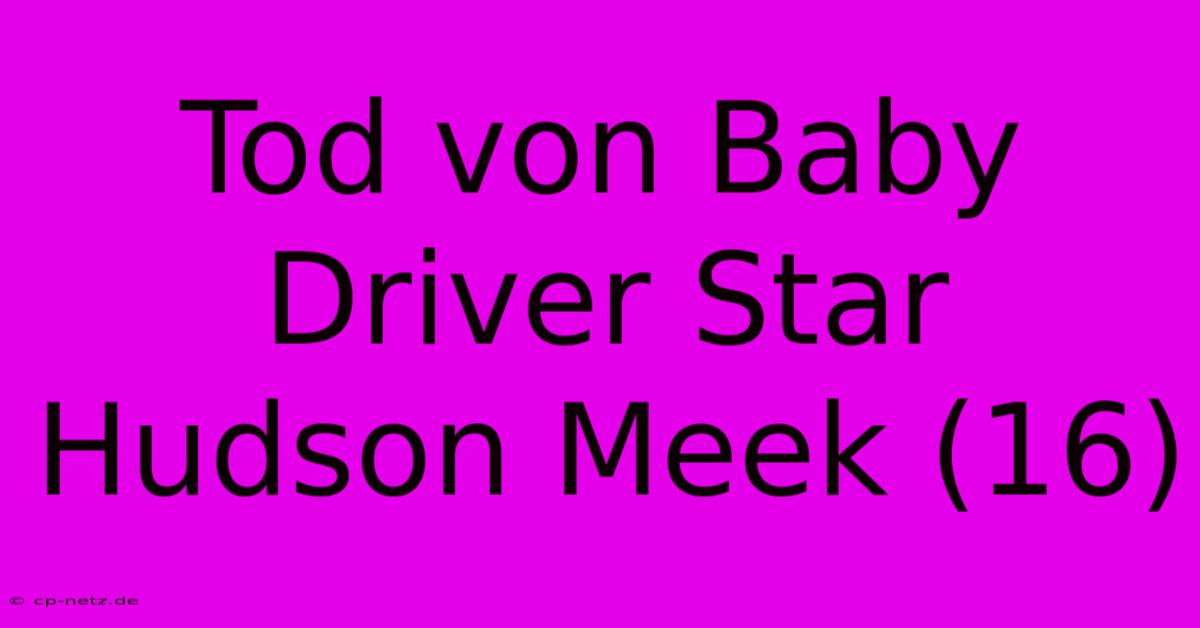 Tod Von Baby Driver Star Hudson Meek (16)