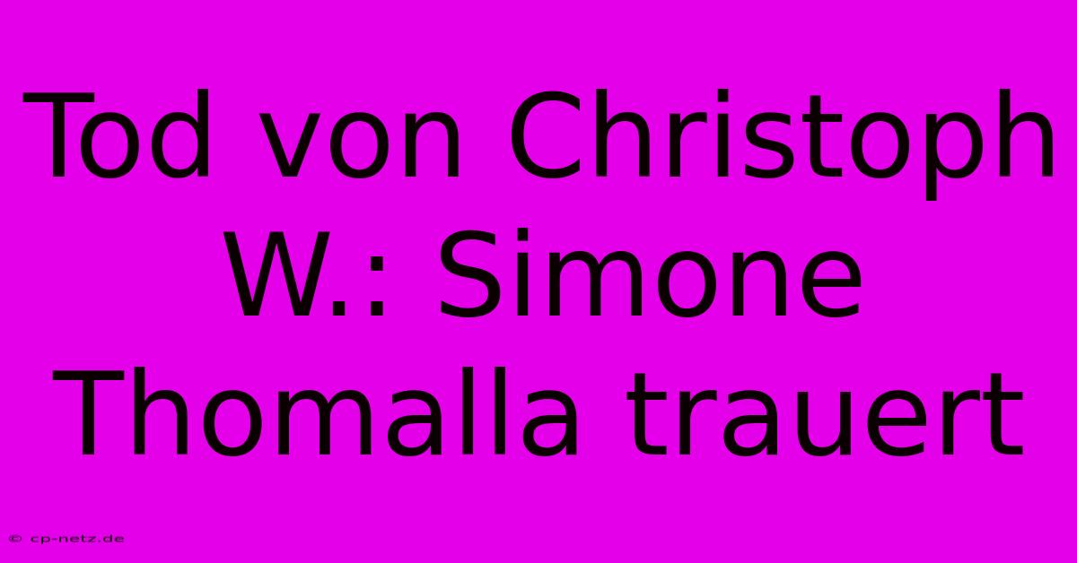 Tod Von Christoph W.: Simone Thomalla Trauert