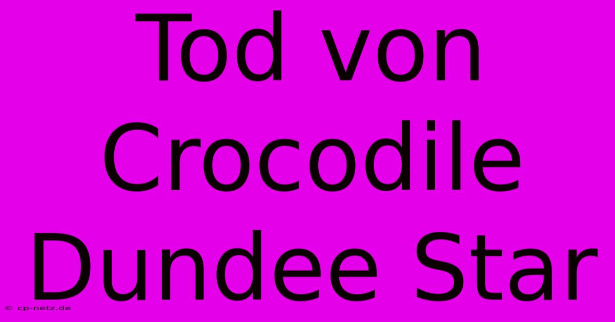 Tod Von Crocodile Dundee Star