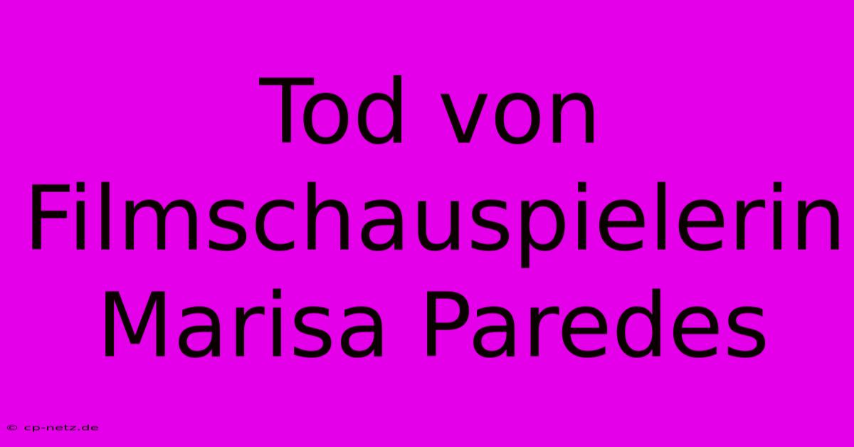 Tod Von Filmschauspielerin Marisa Paredes