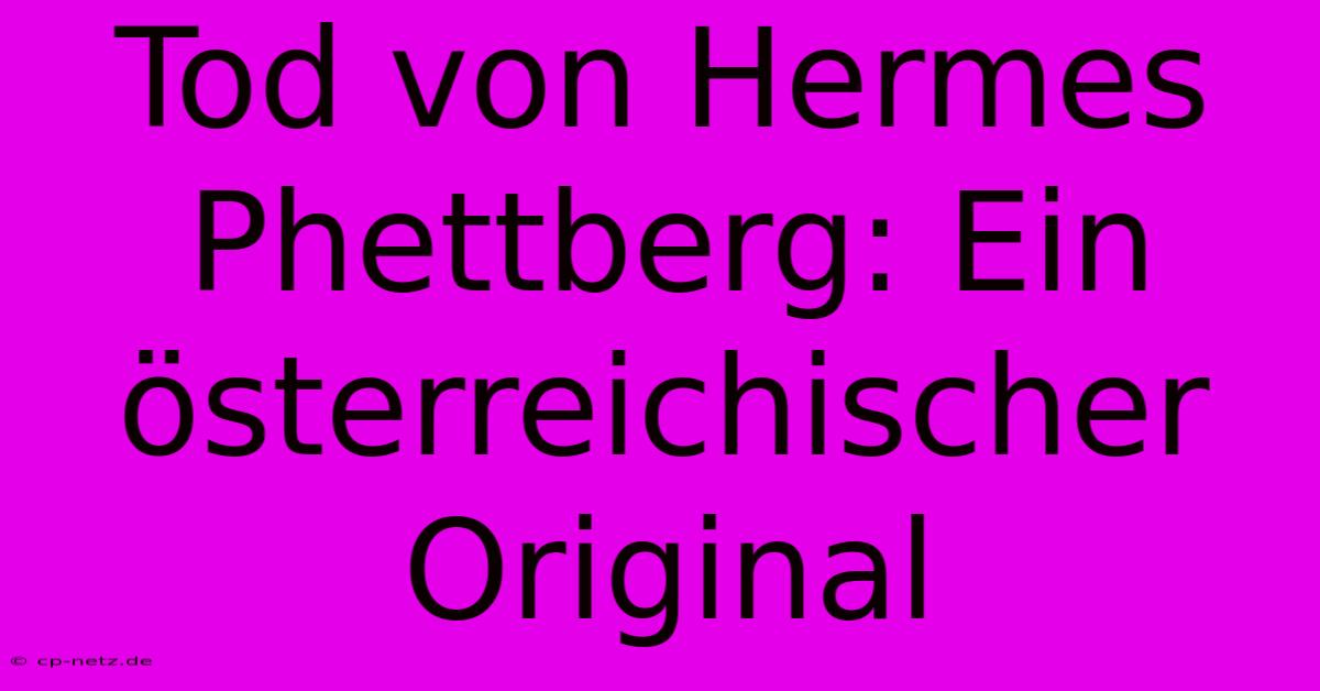 Tod Von Hermes Phettberg: Ein Österreichischer Original