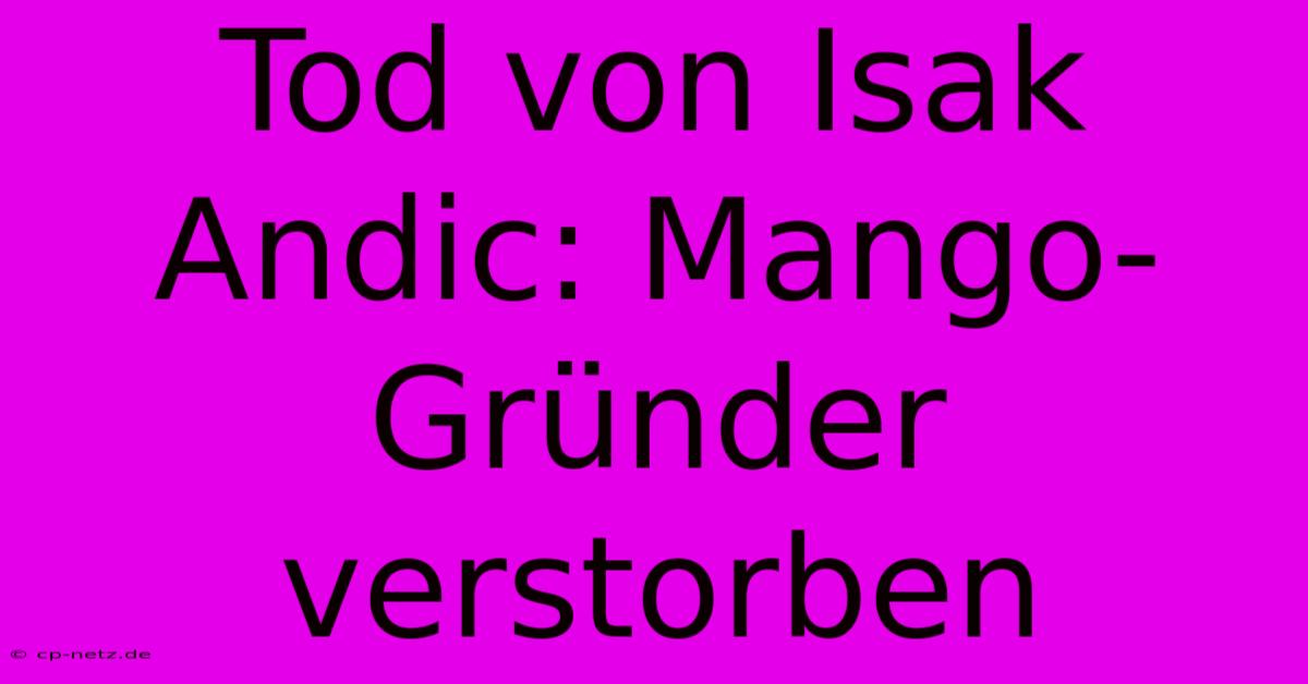 Tod Von Isak Andic: Mango-Gründer Verstorben