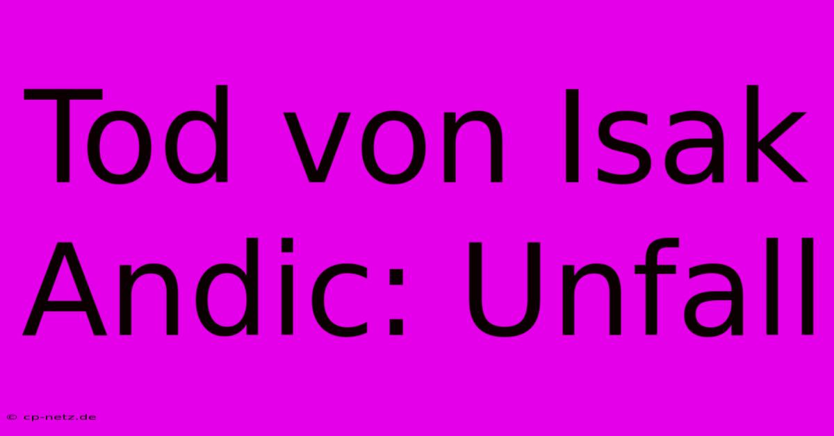 Tod Von Isak Andic: Unfall