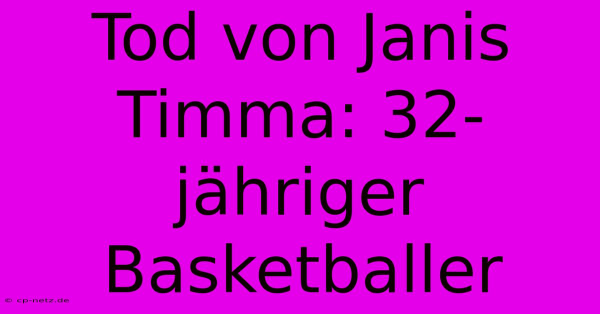 Tod Von Janis Timma: 32-jähriger Basketballer