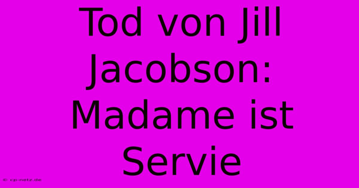 Tod Von Jill Jacobson: Madame Ist Servie