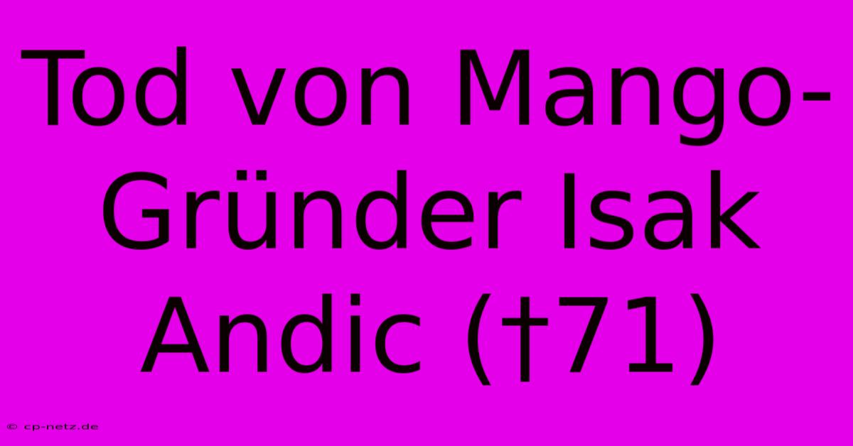 Tod Von Mango-Gründer Isak Andic (†71)