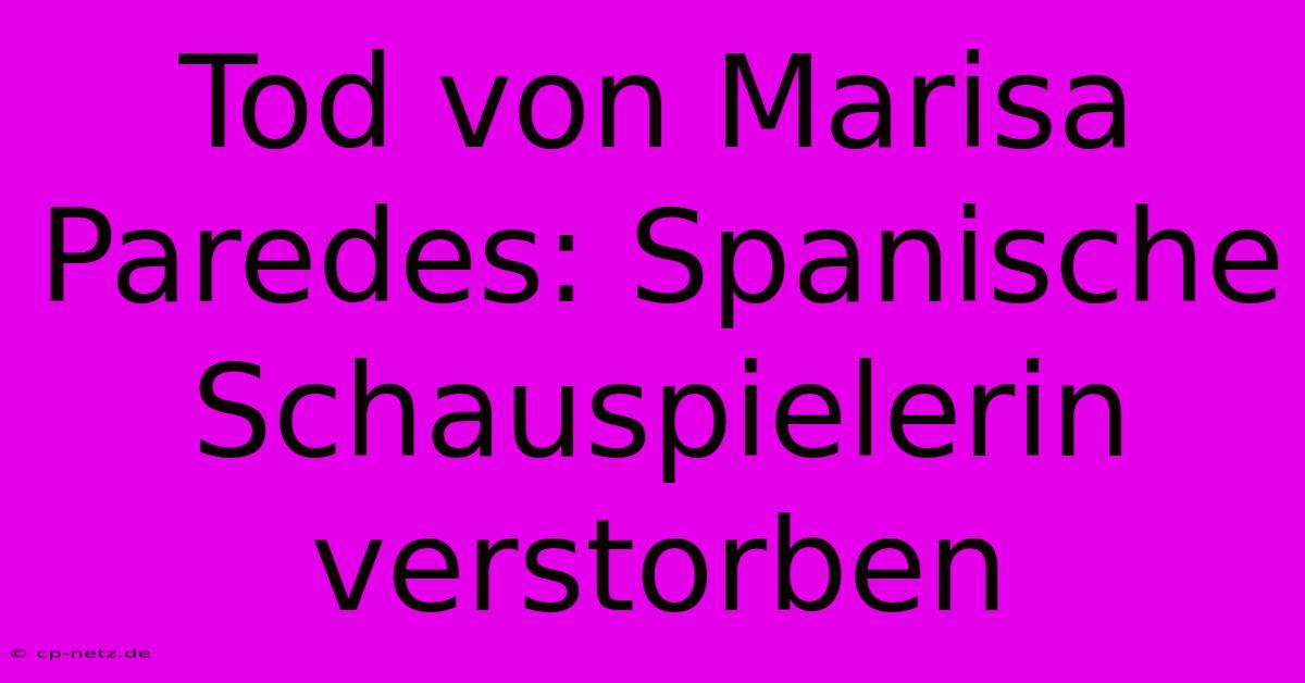 Tod Von Marisa Paredes: Spanische Schauspielerin Verstorben