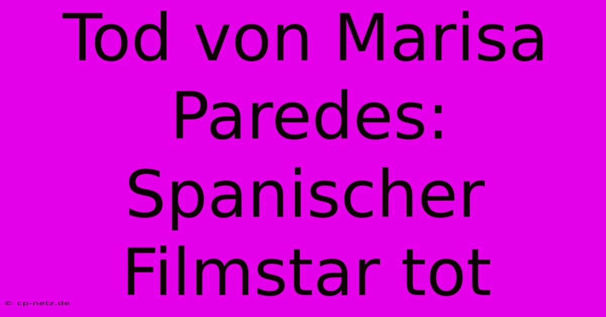 Tod Von Marisa Paredes: Spanischer Filmstar Tot