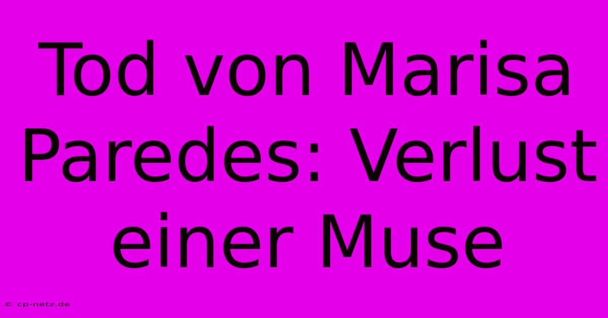 Tod Von Marisa Paredes: Verlust Einer Muse