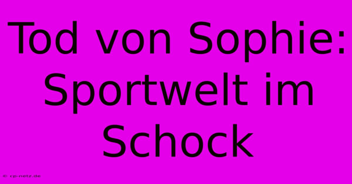 Tod Von Sophie: Sportwelt Im Schock