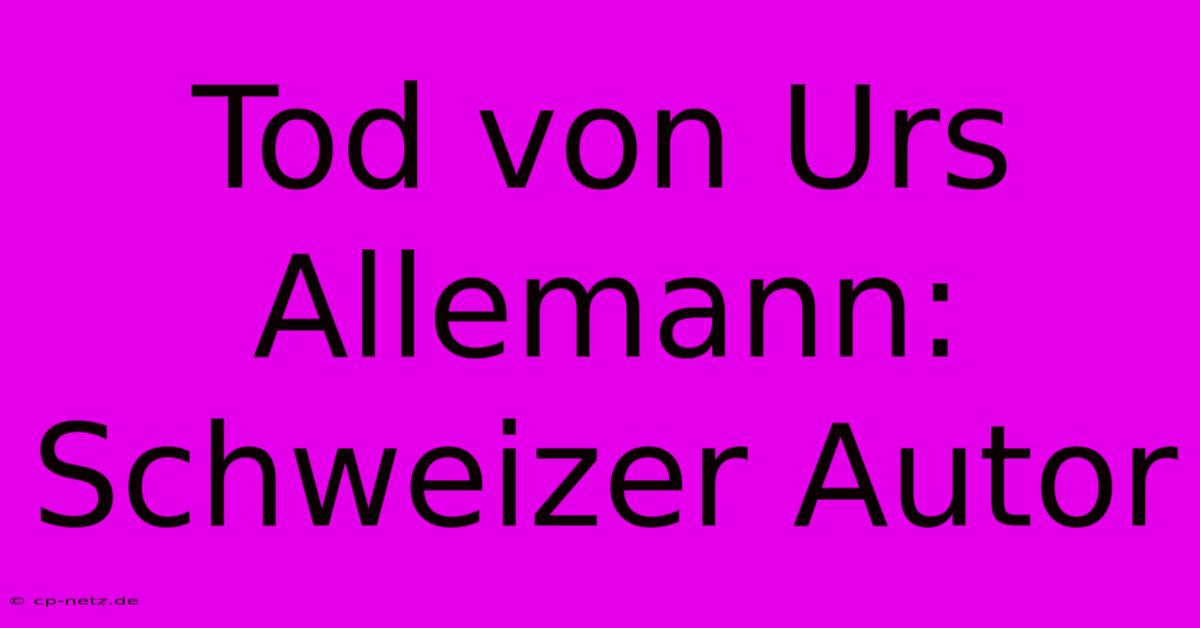 Tod Von Urs Allemann: Schweizer Autor