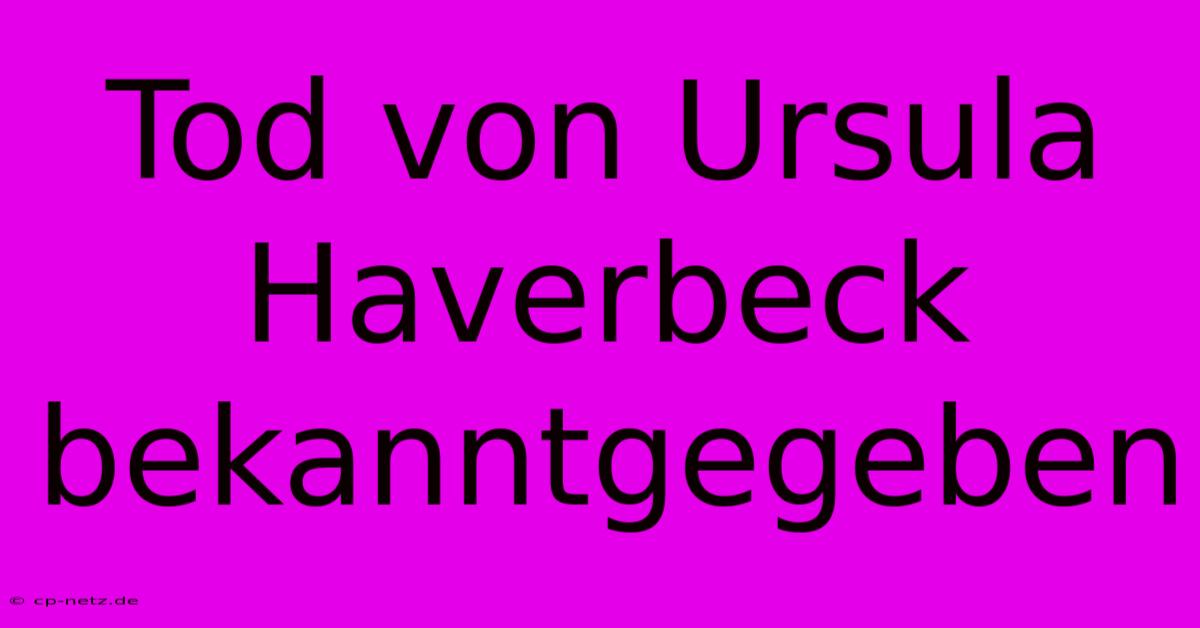 Tod Von Ursula Haverbeck Bekanntgegeben