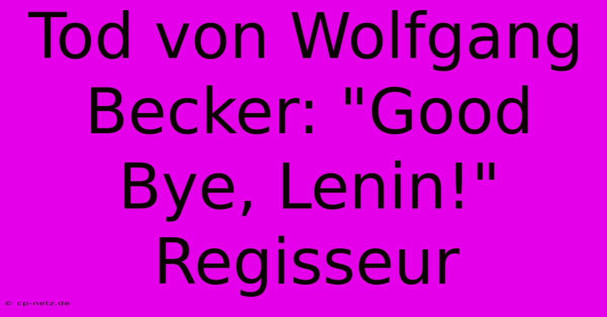 Tod Von Wolfgang Becker: 