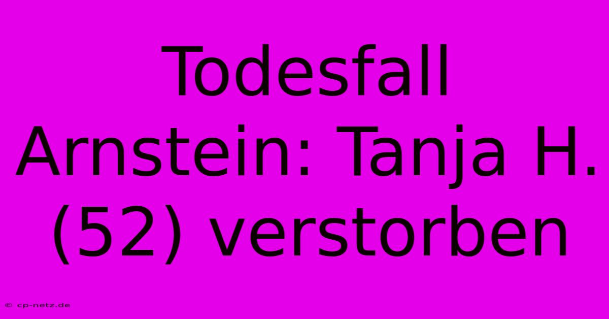 Todesfall Arnstein: Tanja H. (52) Verstorben