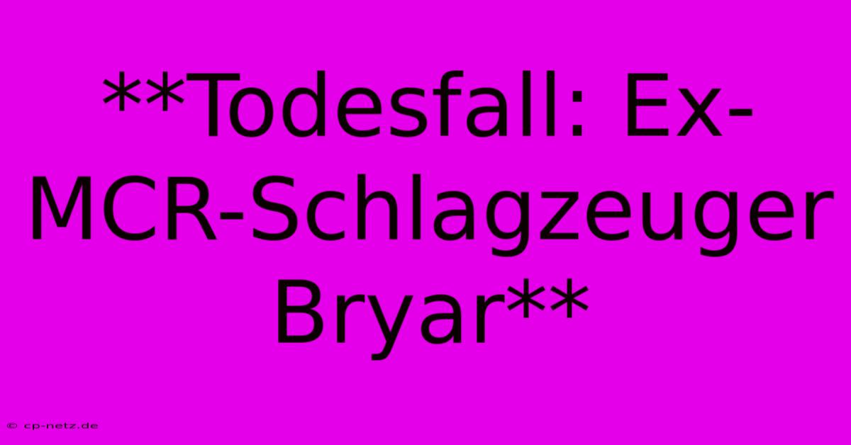 **Todesfall: Ex-MCR-Schlagzeuger Bryar**