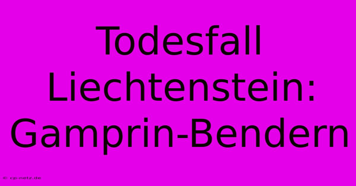 Todesfall Liechtenstein: Gamprin-Bendern