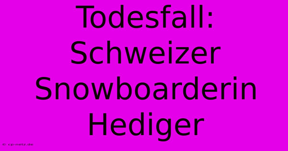 Todesfall: Schweizer Snowboarderin Hediger