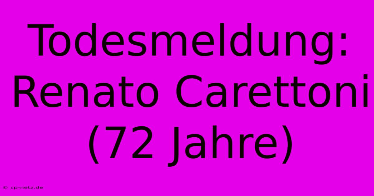 Todesmeldung: Renato Carettoni (72 Jahre)