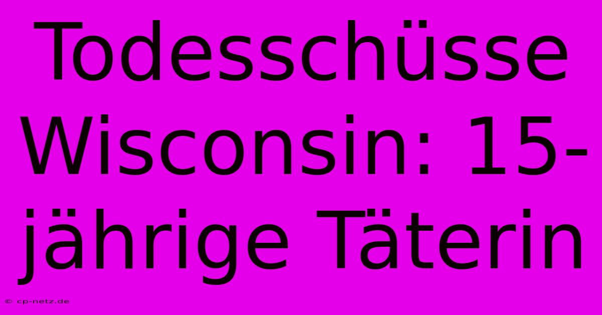 Todesschüsse Wisconsin: 15-jährige Täterin