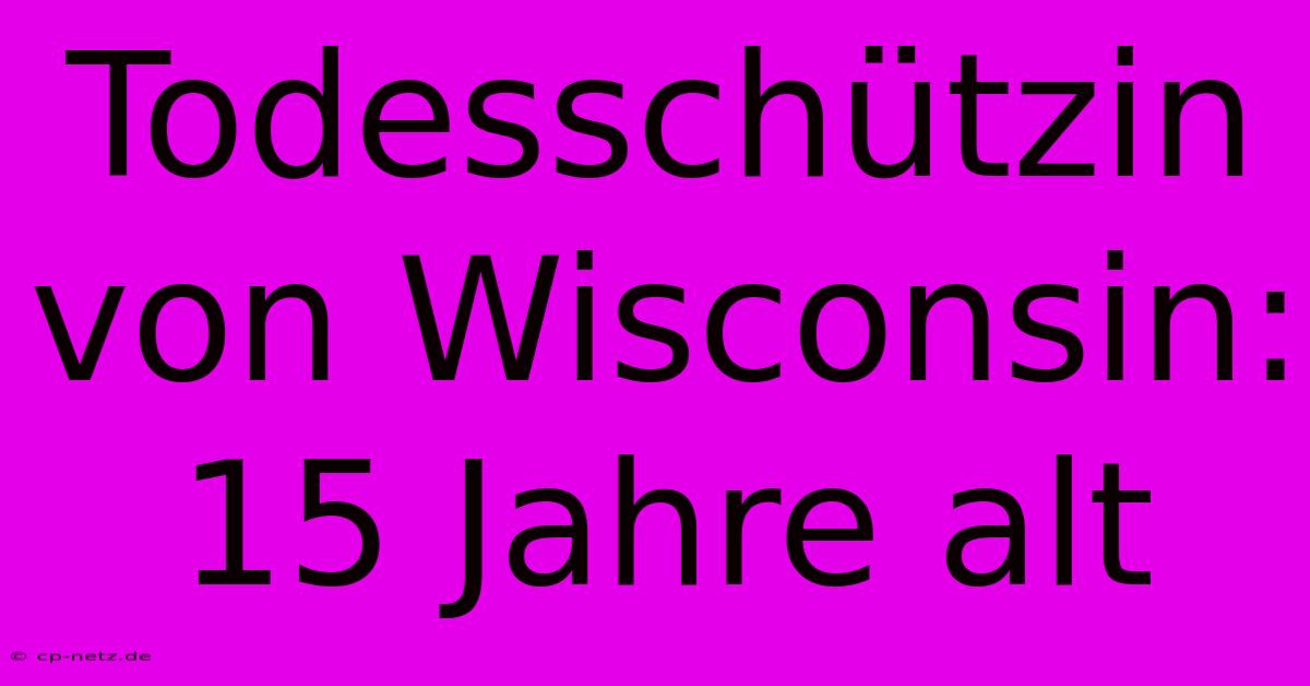 Todesschützin Von Wisconsin: 15 Jahre Alt