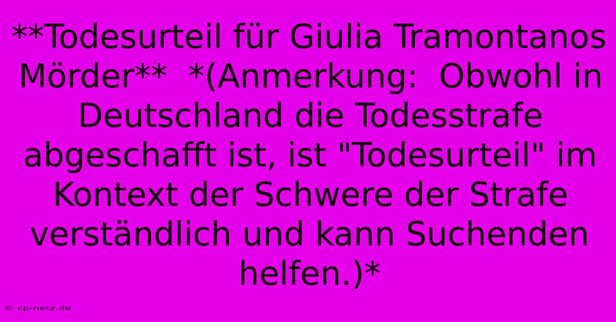 **Todesurteil Für Giulia Tramontanos Mörder**  *(Anmerkung:  Obwohl In Deutschland Die Todesstrafe Abgeschafft Ist, Ist 