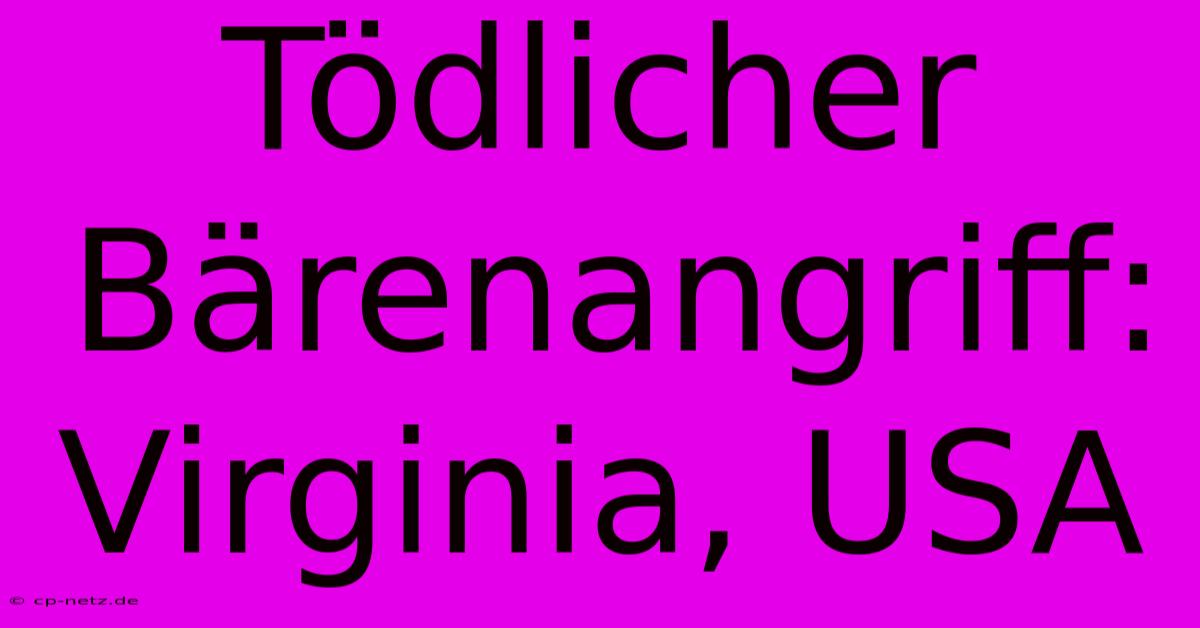 Tödlicher Bärenangriff: Virginia, USA