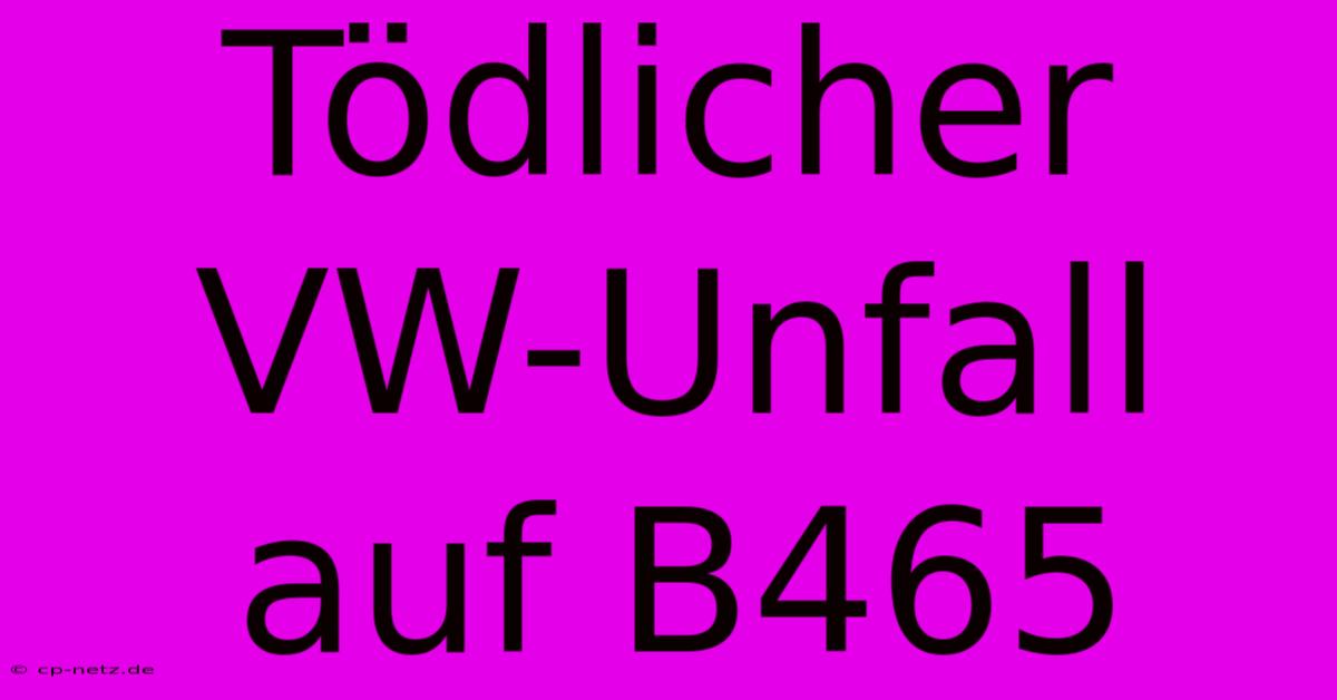 Tödlicher VW-Unfall Auf B465