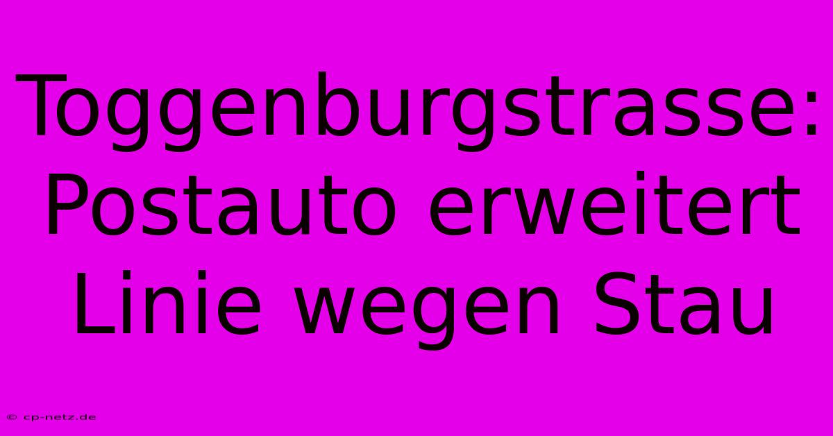 Toggenburgstrasse: Postauto Erweitert Linie Wegen Stau