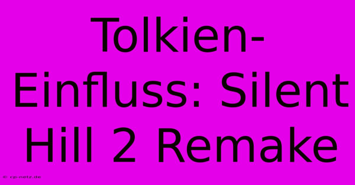 Tolkien-Einfluss: Silent Hill 2 Remake