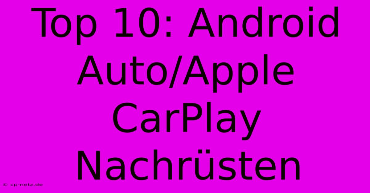 Top 10: Android Auto/Apple CarPlay Nachrüsten