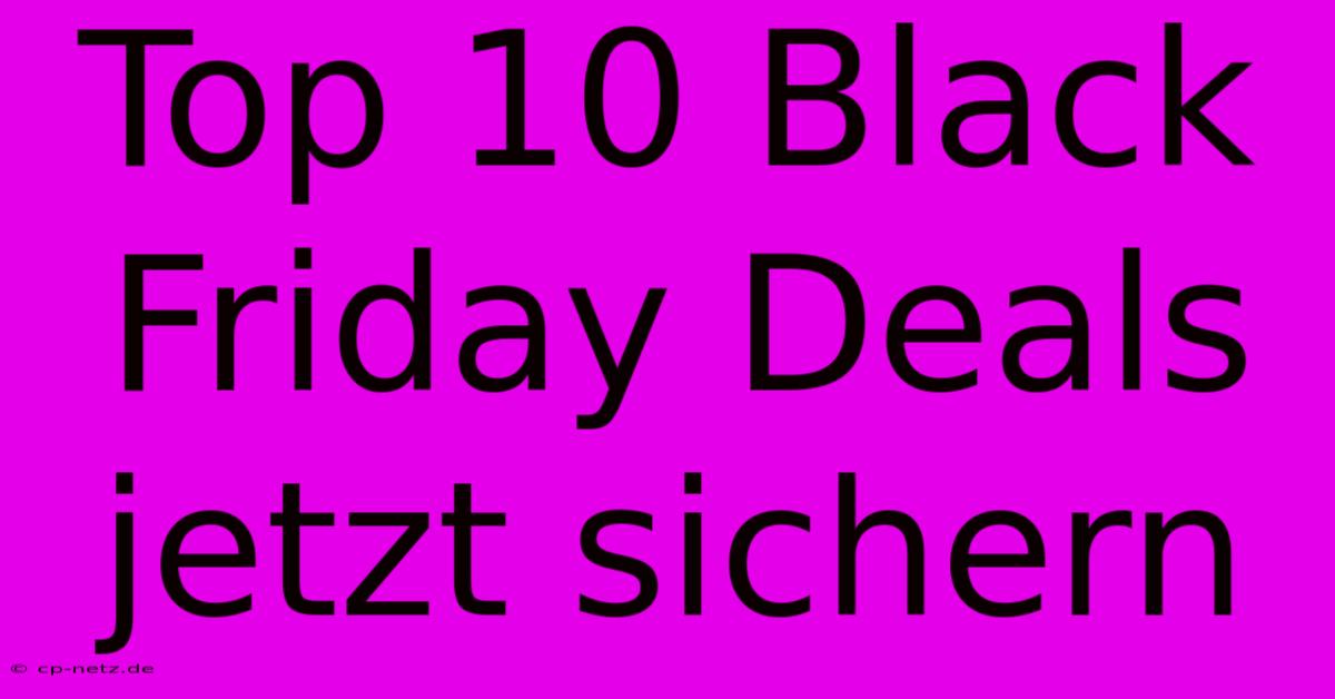 Top 10 Black Friday Deals Jetzt Sichern