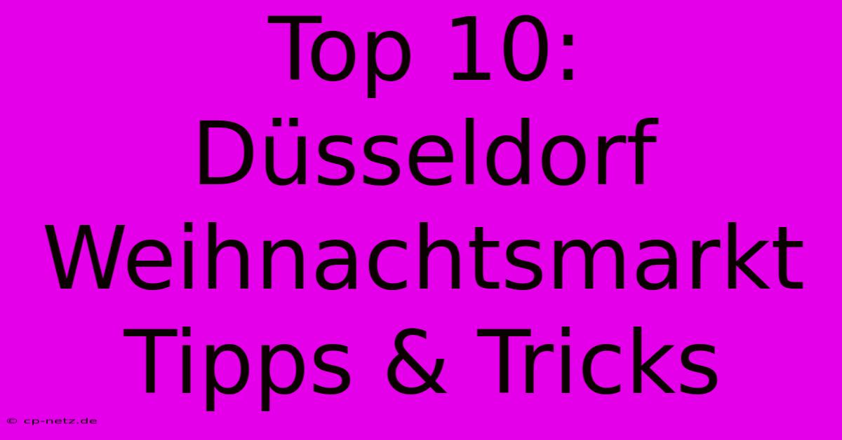 Top 10: Düsseldorf Weihnachtsmarkt Tipps & Tricks