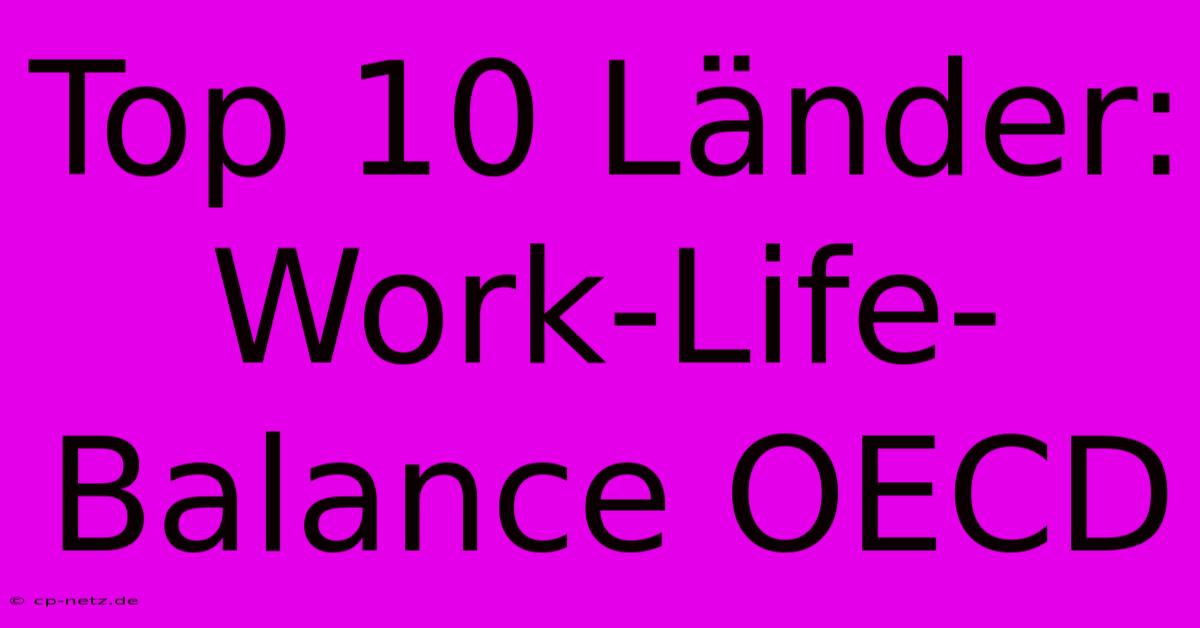 Top 10 Länder: Work-Life-Balance OECD