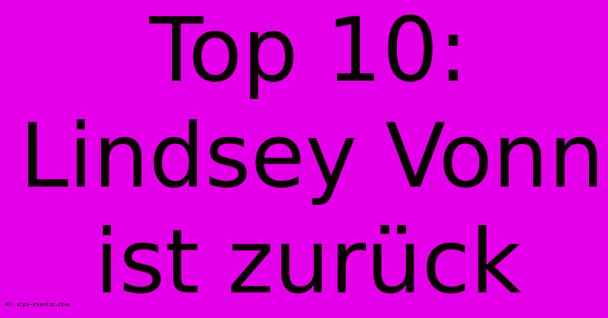 Top 10: Lindsey Vonn Ist Zurück