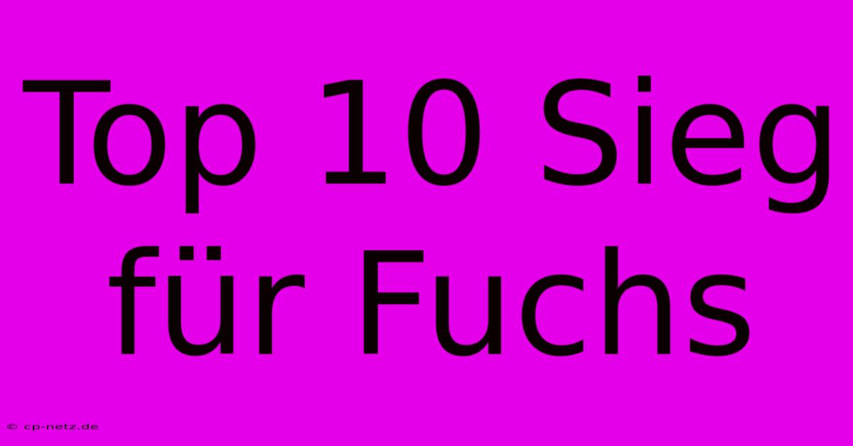 Top 10 Sieg Für Fuchs