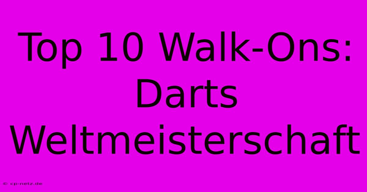 Top 10 Walk-Ons: Darts Weltmeisterschaft