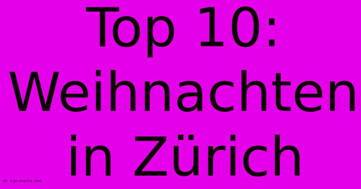 Top 10: Weihnachten In Zürich