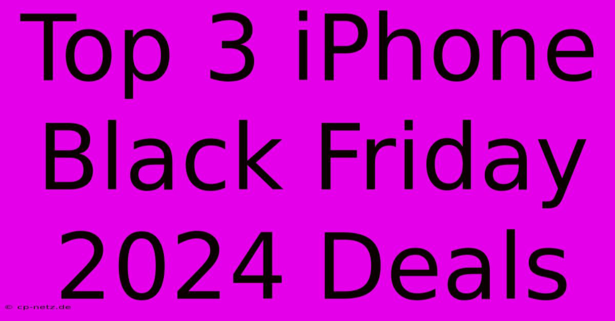 Top 3 IPhone Black Friday 2024 Deals