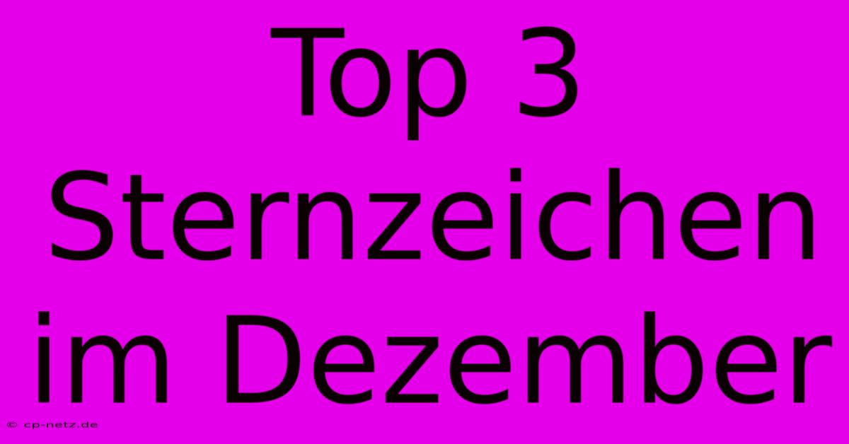 Top 3 Sternzeichen Im Dezember