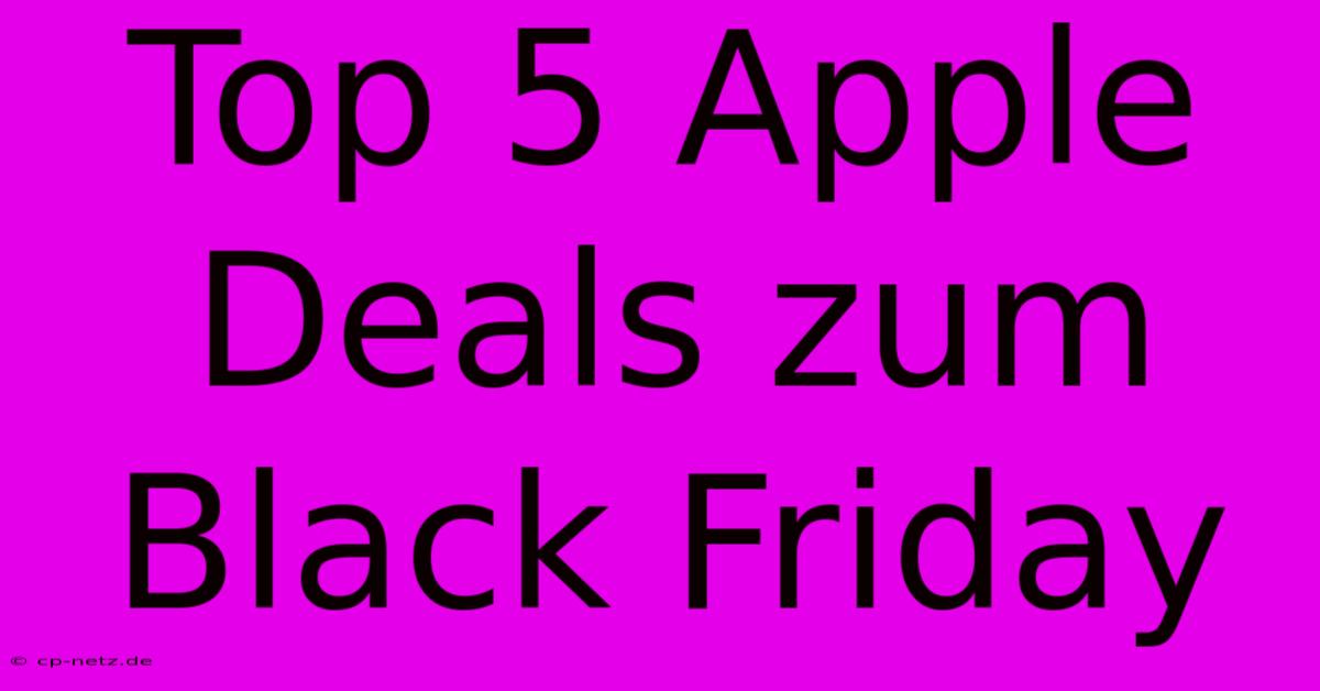 Top 5 Apple Deals Zum Black Friday