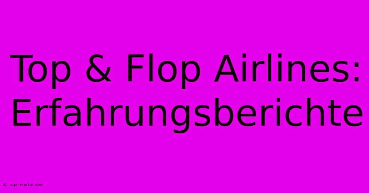 Top & Flop Airlines: Erfahrungsberichte